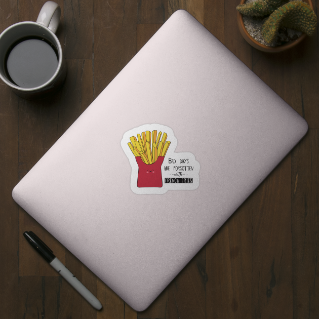 Bad days Are Forgotten With French Fries by Dreamy Panda Designs